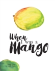 Image for When I Was a Mango