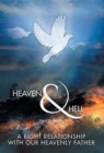 Image for Heaven &amp; Hell : A Right Relationship with Our Heavenly Father