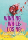 Image for Winning While Losing : The Upside of Heartbreak