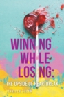 Image for Winning While Losing : The Upside of Heartbreak