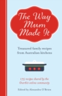 Image for Way Mum Made It: Treasured Family Recipes from Australian Kitchens.