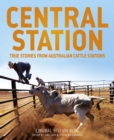 Image for Central Station: True stories from Australian cattle stations.