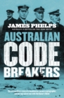 Image for Australian Code Breakers: Our Top-Secret War With the Kaiser&#39;s Reich