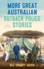 Image for More Great Australian Outback Police Stories
