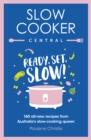 Image for Slow Cooker Central: Ready, Set, Slow!: 160 all-new recipes from Australia&#39;s slow-cooking queen