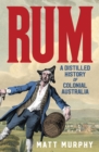 Image for Rum: A Distilled History of Colonial Australia