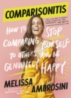 Image for Comparisonitis: How to Stop Comparing Yourself to Others and Be Genuinely Happy