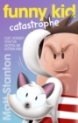 Image for Funny Kid Catastrophe (Funny Kid, #11): The new book in the hilarious, laugh-out-loud children&#39;s series for 2022 from million-copy mega-bestselling author Matt Stanton