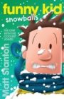 Image for Funny Kid Snowballs (Funny Kid, #12): The new book in the hilarious, laugh-out-loud children&#39;s series for 2023 from million-copy mega-bestselling author Matt Stanton