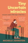 Image for Tiny Uncertain Miracles: The Most Uplifting Gift of a Novel You&#39;ll Read This Christmas 2022
