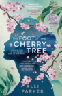 Image for At The Foot Of The Cherry Tree: TikTok Made Me Buy It! A Heart-Warming Emotional New Story of Forbidden Love and Family Heartbreak from an Unforgettable BookTok 2023 Romance Sensation Debut Author
