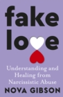 Image for Fake Love: Understanding and Healing from Narcissistic Abuse