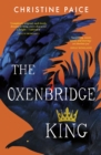 Image for Oxenbridge King: The Remarkable New Novel from an Award-Winning Author, for Readers of Hilary Mantel and Sarah Winman