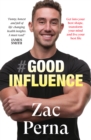 Image for Good Influence: Motivate Yourself to Get Fit, Find Purpose &amp; Improve Your Life With the Next Bestselling Fitness, Diet &amp; Nutrition Personal Training Expert for Fans of James Smith &amp; Ant Middleton