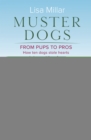 Image for Muster Dogs From Pups to Pros: A new companion book to the heartwarming show for fans of Back Roads and The Flying Vet
