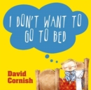 Image for I Don&#39;t Want To Go to Bed