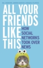 Image for All of your friends like this  : how social networks took over news