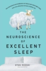 Image for The Neuroscience of Excellent Sleep : Practical advice and mindfulness techniques backed by science to improve your sleep and manage insomnia from Australia&#39;s authority on stress and brain performance