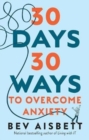 Image for 30 Days 30 Ways to Overcome Anxiety : from the bestselling anxiety expert
