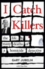 Image for I Catch Killers : The Life and Many Deaths of a Homicide Detective