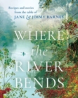 Image for Where the River Bends : Recipes and stories from the table of Jane and Jimmy Barnes