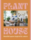 Image for Plant House : Beautiful spaces inspired by nature