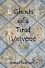 Image for Ghosts of a Tired Universe