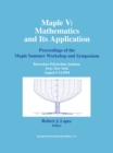 Image for Maple V: Mathematics and Its Applications: Proceedings of the Maple Summer Workshop and Symposium, Rensselaer Polytechnic Institute, Troy, New York, August 9-13,1994