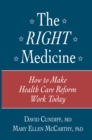 Image for Right Medicine: How to Make Health Care Reform Work Today