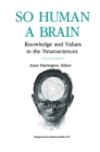 Image for So Human a Brain: Knowledge and Values in the Neurosciences.