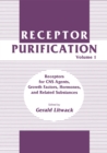 Image for Receptor Purification: Volume 1 Receptors for CNS Agents, Growth Factors, Hormones, and Related Substances : 1