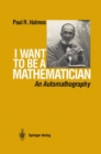 Image for I Want to be a Mathematician: An Automathography