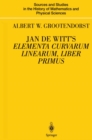 Image for Jan de Witt&#39;s Elementa Curvarum Linearum, Liber Primus: Text, Translation, Introduction, and Commentary by Albert W. Grootendorst