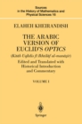 Image for Arabic Version of Euclid&#39;s Optics: Edited and Translated with Historical Introduction and Commentary Volume I