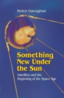 Image for Something New Under the Sun: Satellites and the Beginning of the Space Age