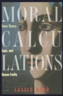 Image for Moral Calculations: Game Theory, Logic, and Human Frailty