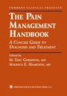 Image for The pain management handbook: a concise guide to diagnosis and treatment