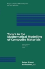 Image for Topics in the Mathematical Modelling of Composite Materials