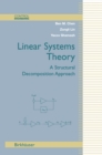 Image for Linear Systems Theory: A Structural Decomposition Approach