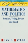 Image for Mathematics and politics: strategy, voting, power, and proof