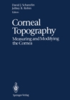 Image for Corneal Topography: Measuring and Modifying the Cornea