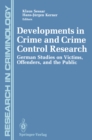 Image for Developments in Crime and Crime Control Research: German Studies on Victims, Offenders, and the Public