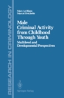 Image for Male Criminal Activity from Childhood Through Youth: Multilevel and Developmental Perspectives