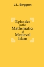 Image for Episodes in the mathematics of medieval Islam