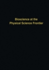 Image for Bioscience at the Physical Science Frontier: Proceedings of a Foundation Symposium on the 150th Anniversary of Alfred Nobel&#39;s Birth