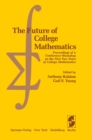 Image for Future of College Mathematics: Proceedings of a Conference/Workshop on the First Two Years of College Mathematics
