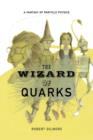 Image for The Wizard of Quarks : A Fantasy of Particle Physics