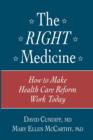 Image for The Right Medicine : How to Make Health Care Reform Work Today