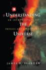 Image for Understanding the Universe : An Introduction to Physics and Astrophysics