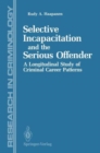 Image for Selective Incapacitation and the Serious Offender : A Longitudinal Study of Criminal Career Patterns